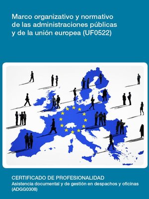 cover image of UF0522--Marco organizativo y normativo de las administraciones públicas y de la unión europea